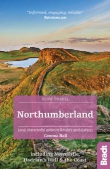 Northumberland (Slow Travel) : including Newcastle, Hadrian's Wall and the Coast. Local, characterful guides to Britain's Special Places