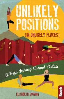 Unlikely Positions in Unlikely Places : A Yoga Journey around Britain