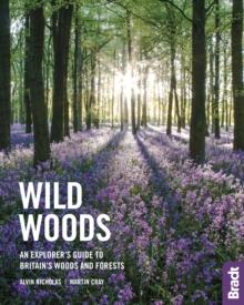 Wild Woods : An Explorer's Guide to Britain's Woods and Forests