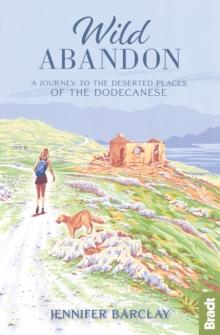 Wild Abandon : A Journey to the Deserted Places of the Dodecanese'