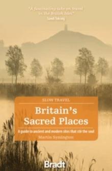 Britain's Sacred Places (Slow Travel) : A guide to ancient and modern sites that stir the soul