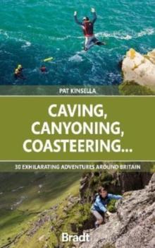 Caving, Canyoning, Coasteering.. : 30 exhilarating adventures around Britain