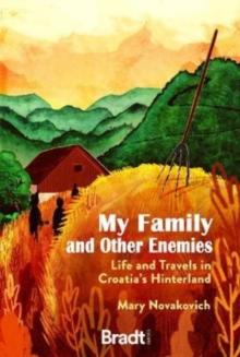 My Family and Other Enemies : Life and travels in Croatia's Hinterland