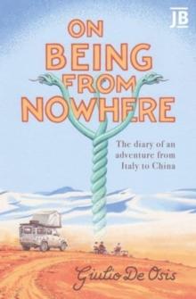 On Being from Nowhere : The diary of an adventure from Italy to China