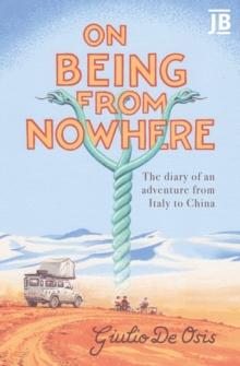 On Being from Nowhere : The diary of an adventure from Italy to China