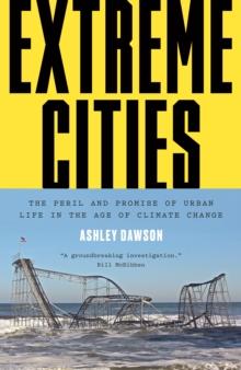 Extreme Cities : The Peril and Promise of Urban Life in the Age of Climate Change