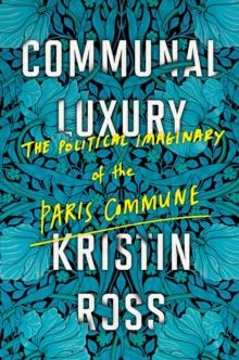 Communal Luxury : The Political Imaginary of the Paris Commune