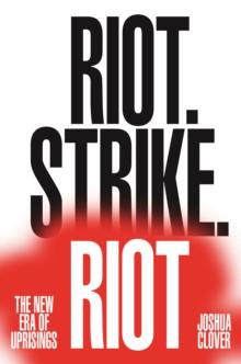 Riot. Strike. Riot : The New Era of Uprisings