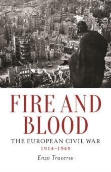 Fire and Blood : The European Civil War, 1914-1945