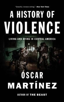 A History of Violence : Living and Dying in Central America