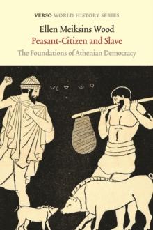 Peasant-Citizen and Slave : The Foundations of Athenian Democracy