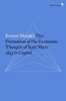 The Formation of the Economic Thought of Karl Marx : 1843 to Capital