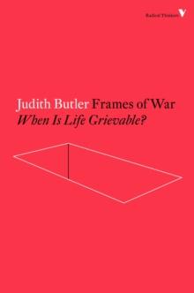 Frames of War : When Is Life Grievable?