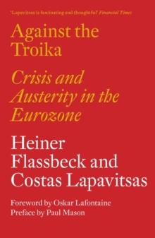 Against the Troika : Crisis and Austerity in the Eurozone