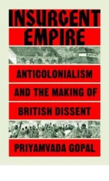 Insurgent Empire : Anticolonial Resistance and British Dissent