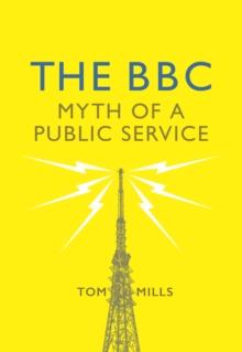 The BBC : Myth of a Public Service