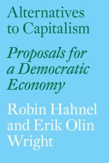 Alternatives to Capitalism : Proposals for a Democratic Economy