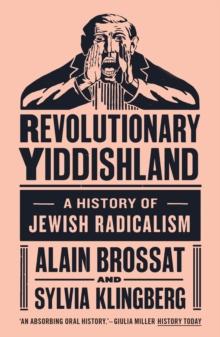 Revolutionary Yiddishland : A History of Jewish Radicalism