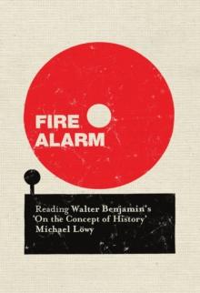 Fire Alarm : Reading Walter Benjamin's "On the Concept of History"