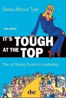 It's Tough at the Top : The No-Fibbing Guide to Leadership