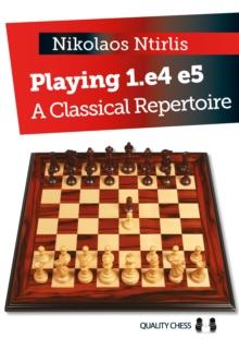 Playing 1.e4 e5 : A Classical Repertoire