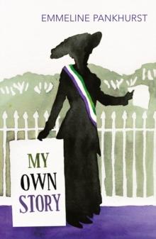 My Own Story : Inspiration for the major motion picture Suffragette