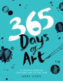 365 Days of Art : A Creative Exercise for Every Day of the Year