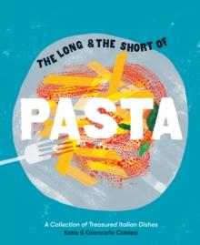 The Long and the Short of Pasta : A Collection of Treasured Italian Dishes