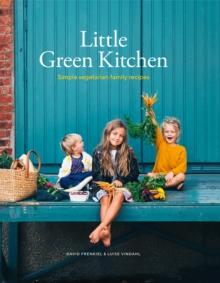 Little Green Kitchen : Simple Vegetarian Family Recipes