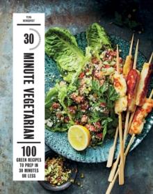 30-Minute Vegetarian : 100 Green Recipes to Prep in 30 Minutes or Less