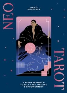 Neo Tarot : A Fresh Approach to Self-Care, Healing & Empowerment