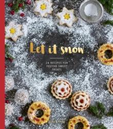 Let it Snow : 24 Recipes for Festive Sweet Treats