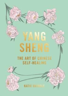 Yang Sheng : The Art of Chinese Self-Healing