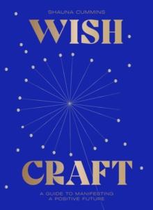 WishCraft : A Guide to Manifesting a Positive Future