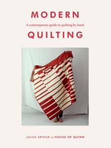 Modern Quilting : A Contemporary Guide to Quilting by Hand