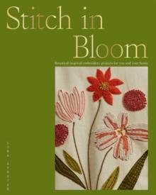 Stitch in Bloom : Botanical-Inspired Embroidery Projects for You and Your Home