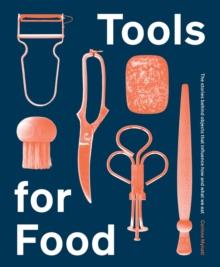 Tools for Food : The Objects that Influence How and What We Eat