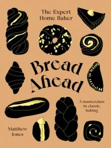 Bread Ahead: The Expert Home Baker : A Masterclass in Classic Baking