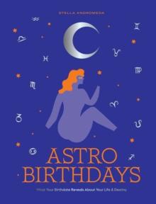 AstroBirthdays : What Your Birthdate Reveals About Your Life & Destiny