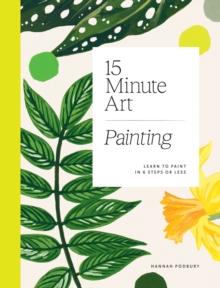 15-minute Art Painting : Learn to Paint in 6 Steps or Less