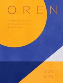 Oren : A Personal Collection of Recipes and Stories From Tel Aviv