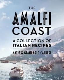 The Amalfi Coast : A Collection of Italian Recipes