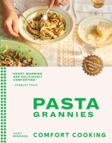 Pasta Grannies: Comfort Cooking : Traditional Family Recipes From Italys Best Home Cooks