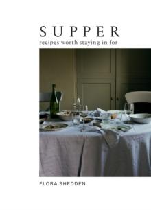 Supper : Recipes Worth Staying in For