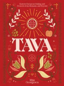 Tava : Eastern European Baking and Desserts From Romania & Beyond