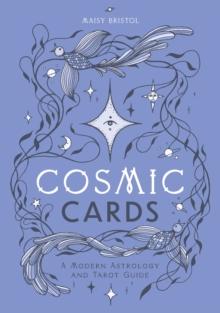 Cosmic Cards : A Modern Astrology and Tarot Guide