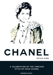 Coco Chanel: Style Icon : A Celebration of the Timeless Style of Coco Chanel