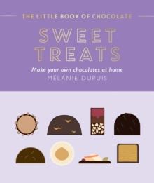 The Little Book of Chocolate: Sweet Treats : Make Your Own Chocolates at Home