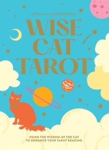 Wise Cat Tarot : Using The Wisdom Of The Cat To Enhance Your Tarot Reading