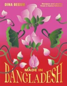 Made in Bangladesh : Recipes and Stories from a Home Kitchen